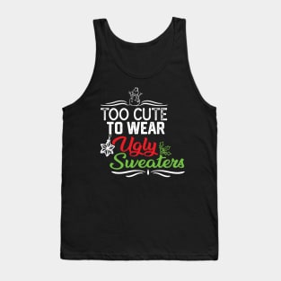 TOO CUTE TO WEAR UGLY SWEATERS-FUNNY UGLY CHRISTMAS SWEATERS GIFT IDEA Tank Top